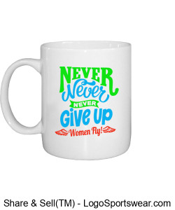 Women Fly "Never Give Up" Coffee Cup Design Zoom